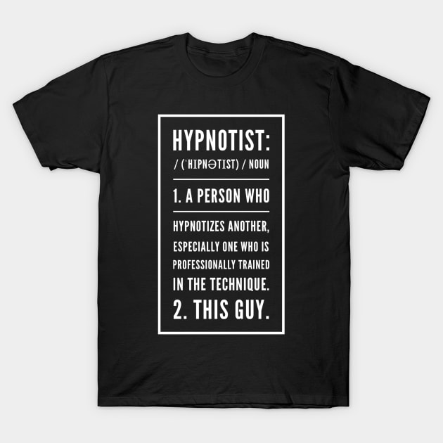 Funny Hypnotist Definition Text Quote T-Shirt by TOXiK TWINS